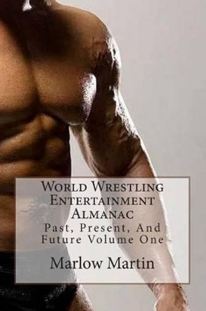 World Wrestling Entertainment: Past, Present And Future Almanac Volume One by Marlow Martin 9781492150787