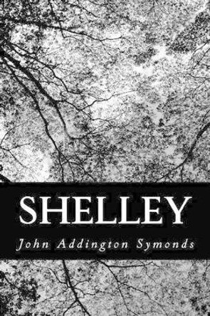 Shelley by John Addington Symonds 9781470059576