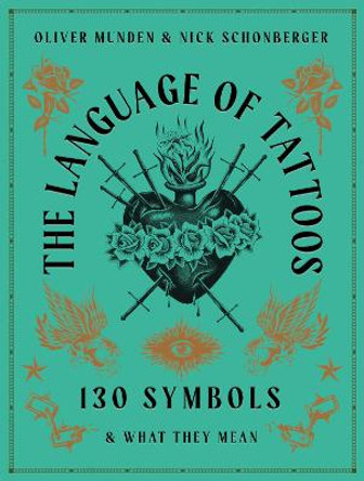 The Language of Tattoos: 150 Symbols and What They Mean by Oliver Munden