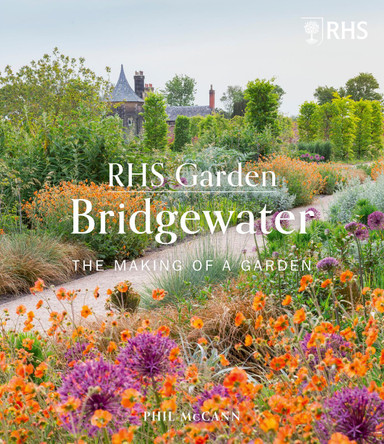 RHS Garden Bridgewater: The Making of a Garden The Royal Horticultural Society 9780711274334