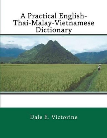 A Practical English-Thai-Malay-Vietnamese Dictionary by Dale E Victorine 9781481243070