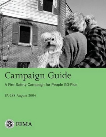 Campaign Guide: A Fire Safety Campaign for People 50-Plus by U S Departmen U S Fire Administration 9781482662054