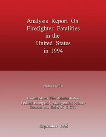 Analysis Report on Firefighter Fatalities in the United States in 1994 by Federal Emergency Management Agency 9781482770797