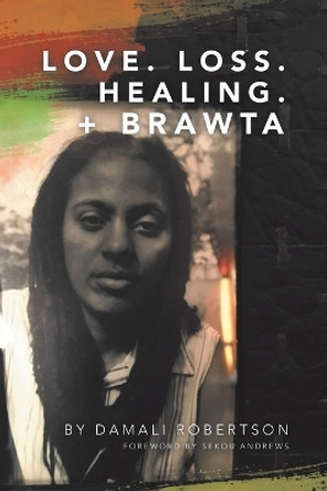 Love. Loss. Healing. + Brawta by Damali Robertson 9781483493565