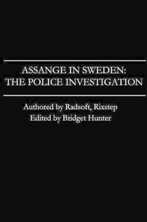Assange in Sweden: The Police Investigation by Rixstep 9781483995472