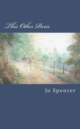 This Other Paris: A Novel of Old Kentucky by Jo Spencer 9781481190947
