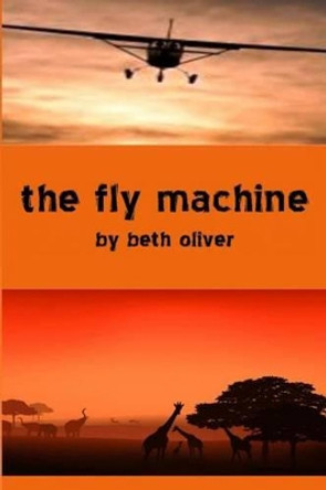 The Fly Machine by Beth Oliver 9781484189481