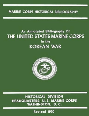 An Annotated Bibliography of The United States Marine Corps in the Korean War by James S Santelli 9781482388336