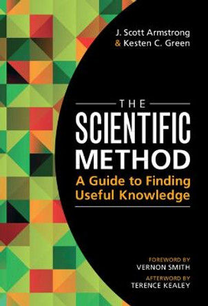 The Scientific Method: A Guide to Finding Useful Knowledge by J. Scott Armstrong