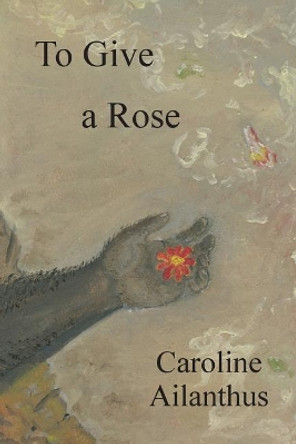 To Give a Rose by Caroline Ailanthus 9781628061215