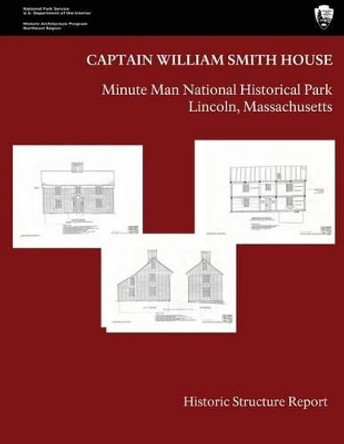 The Captain William Smith House: Historic Structure Report by Rockmore, Marlene 9781484019023