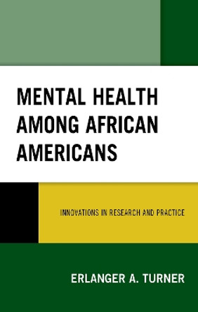 Mental Health among African Americans: Innovations in Research and Practice by Erlanger A. Turner 9781498565790