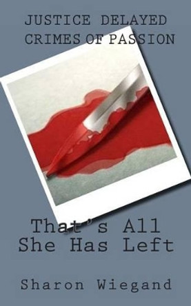 That's All She Has Left by Sharon Wiegand 9781484068137