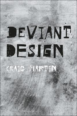 Deviant Design: The Ad Hoc, the Illicit, the Controversial Dr. Craig Martin 9781350035331