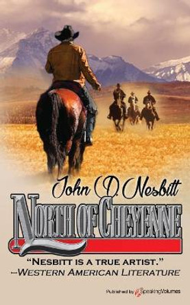 North of Cheyenne by John D Nesbitt 9781628156959
