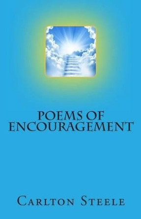 Poems of Encouragement by Carlton Steele 9781484191217