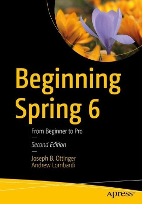 Beginning Spring 6: From Beginner to Pro by Joseph B. Ottinger 9781484298329