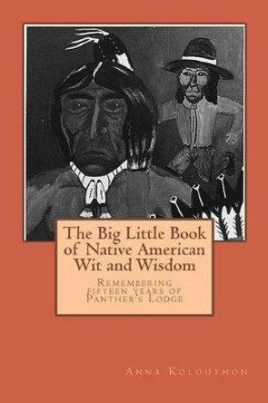 The Big Little Book of Native American Wit and Wisdom: Compiled from the First Fifteen Years of Panther's Lodge by Donald N Panther-Yates 9781484880265