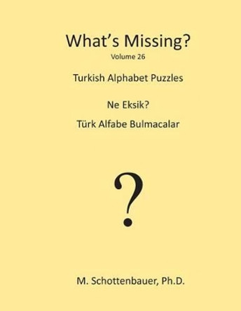 What's Missing?: Turkish Alphabet Puzzles by M Schottenbauer 9781484960882