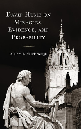 David Hume on Miracles, Evidence, and Probability by William L. Vanderburgh 9781498596930