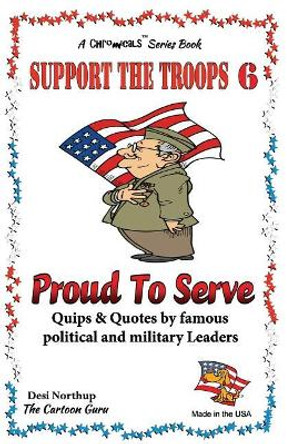Support the Troops 6 - Proud To Serve: Proud to be an American in Black + White by Desi Northup 9781490468303