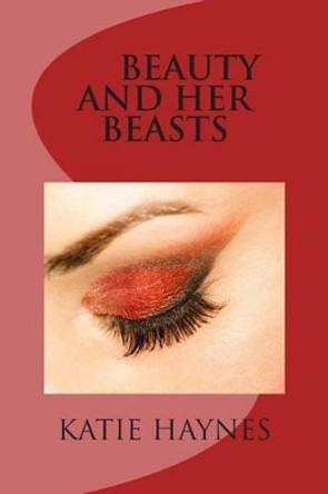 Beauty And Her Beasts by Katie Haynes 9781491279496