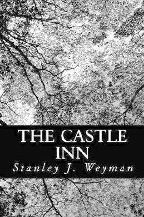 The Castle Inn by Stanley J Weyman 9781479217540