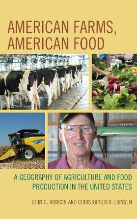 American Farms, American Food: A Geography of Agriculture and Food Production in the United States by John C. Hudson 9781498508223