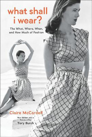 What Shall I Wear?: The What, Where, When, and How Much of Fashion, Revised and Updated Edition by Claire McCardell