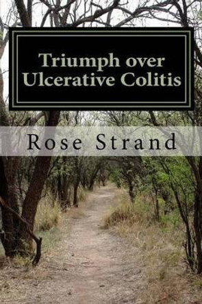 Triumph over Ulcerative Colitis by Rose Strand 9781492732136