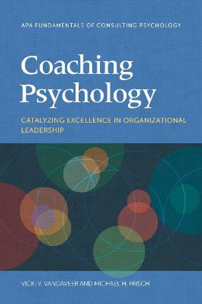 Coaching Psychology: Catalyzing Excellence in Organizational Leadership by Vicki V. Vandaveer