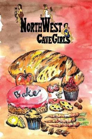 Northwest Cavegirls Bake: Creating Paleo/Primal, Gluten-Free, Dairy-Free Treats with Almond and Coconut Flour by Kate Aiken 9781489594662
