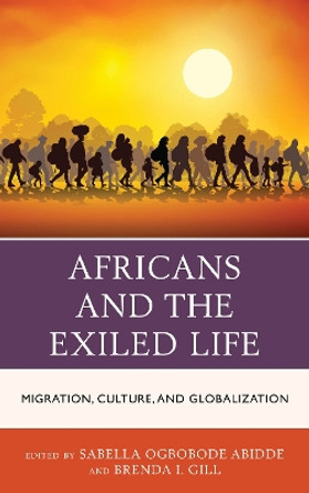 Africans and the Exiled Life: Migration, Culture, and Globalization by Sabella Ogbobode Abidde 9781498550901