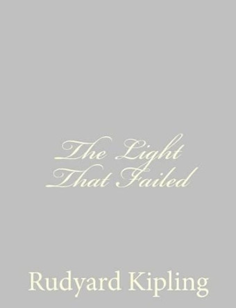 The Light That Failed by Rudyard Kipling 9781490556260