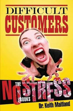 Difficult Customer- No Stress by Keith Hugh Maitland 9781491230763