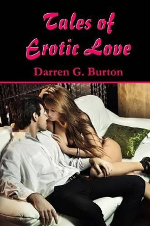 Tales of Erotic Love by Darren G Burton 9781491252857