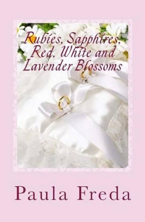 Rubies, Sapphires, Red, White and Lavender Blossoms by Paula Freda 9781492337645