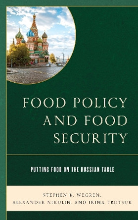Food Policy and Food Security: Putting Food on the Russian Table by Stephen K. Wegren 9781498532372 Food Policy and Food Security: Putting Food on the Russian Table by Stephen K. Wegren 9781498532372