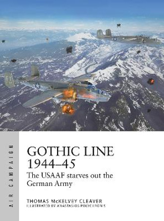 Gothic Line 1944-45: The USAAF starves out the German Army by Thomas McKelvey Cleaver