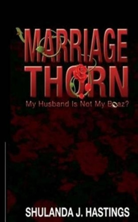 Marriage Thorn: My Husband Is Not My Boaz? by Shulanda J Hastings 9781492923442