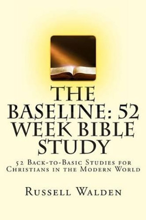 The Baseline: 52 Week Bible Study by Russell E Walden 9781492905158
