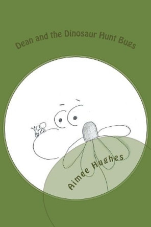 Dean and the Dinosaur Hunt Bugs by Aimee Hughes 9781492863571