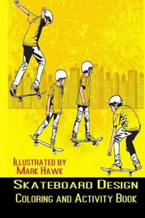 Skateboard Design: Coloring and Activity Book by Mark Hawk 9781499110319