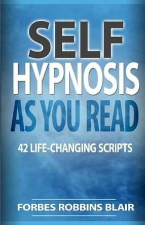 Self Hypnosis As You Read: 42 Life-Changing Scripts! by Rob Morrison 9781493623501