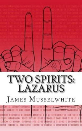 Two Spirits: Lazarus: Lazarus by James Edward Musselwhite 9781493674794