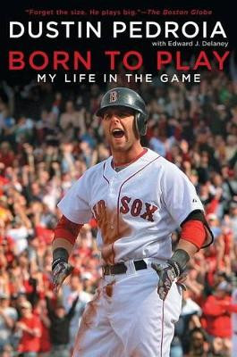 Born to Play: My Life in the Game by Dustin Pedroia 9781439157763