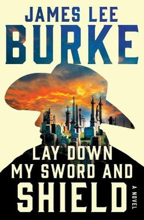 Lay Down My Sword and Shield by James Lee Burke 9781439165454