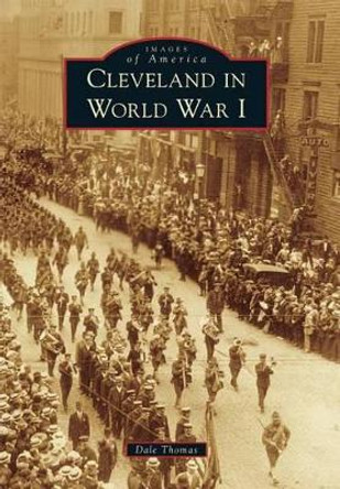 Cleveland in World War I by Dale Thomas 9781467116930