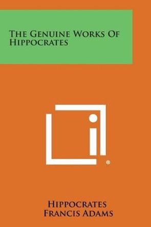 The Genuine Works of Hippocrates by Hippocrates 9781494100063