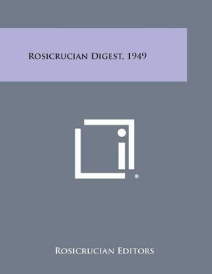 Rosicrucian Digest, 1949 by Rosicrucian Editors 9781494113629